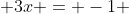  3x = -1 