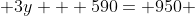  3y + 590= 950 