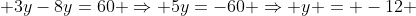  3y-8y=60 \Rightarrow 5y=-60 \Rightarrow y = -12 