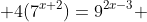  4(7^{x+2})=9^{2x-3} 