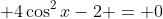  4\cos^2x-2 = 0