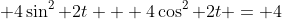  4\sin^2 2t + 4\cos^2 2t = 4