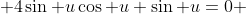  4\sin u\cos u+\sin u=0 