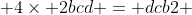  4\times 2bcd = dcb2 