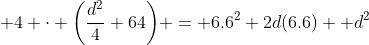  4 \cdot \bigg(\dfrac{d^2}{4}+64\bigg) = 6.6^2+2d(6.6)+ d^2