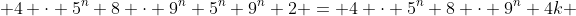  4 \cdot 5^n+8 \cdot 9^n+5^n+9^n+2 = 4 \cdot 5^n+8 \cdot 9^n+4k 