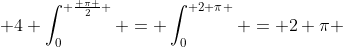  4 \int_0^{ \frac{ \pi }{2} } = \int_0^{ 2 \pi } = 2 \pi 