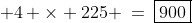  4 \times 225 \:=\:\boxed{900}
