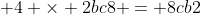  4 \times 2bc8 = 8cb2