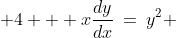 a)\;\; 4 + x\frac{dy}{dx}\:=\:y^2 