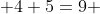  4+5=9 