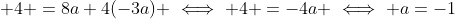  4 =8a+4(-3a) \iff 4 =-4a \iff a=-1