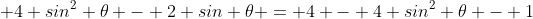  4 sin^2 \theta - 2 sin \theta = 4 - 4 sin^2 \theta - 1