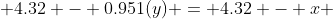  4.32 - 0.951(y) = 4.32 - x 