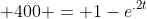  400 = 1-e^{.2t}