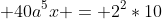  40a^5x = 2^2*10