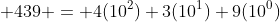 439 = 4(10^2)+3(10^1)+9(10^0)