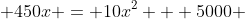  450x = 10x^2 + 5000 