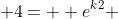  4=  e^{k2} 
