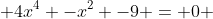  4x^{4} -x^{2} -9 = 0 