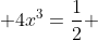  4x^3=\frac{1}{2} 