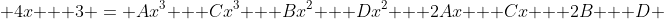  4x + 3 = Ax^3 + Cx^3 + Bx^2 + Dx^2 + 2Ax + Cx + 2B + D 