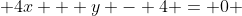  4x + y - 4 = 0 
