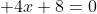  4x+8=0