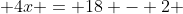  4x = 18 - 2 