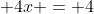  4x = 4