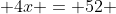  4x = 52 