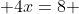  4x=8 