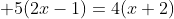  5(2x-1)=4(x+2)