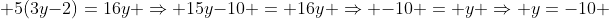  5(3y-2)=16y \Rightarrow 15y-10 = 16y \Rightarrow -10 = y \Rightarrow y=-10 
