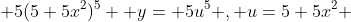  5(5+5x^2)^5  y= 5u^5 , u=5+5x^2 