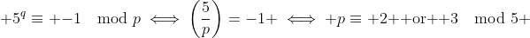  5^q\equiv -1\mod{p}\iff\left(\frac{5}{p}\right)=-1 \iff p\equiv 2 \text{ or } 3\mod{5} 