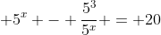  5^x - \frac{5^3}{5^x} = 20