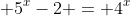  5^x-2 = 4^x