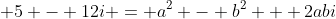  5 - 12i = a^2 - b^2 + 2abi