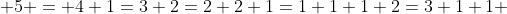  5 = 4+1=3+2=2+2+1=1+1+1+2=3+1+1 