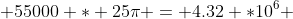  55000 * 25\pi = 4.32 *10^6 \;inches