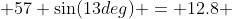  57 \sin(13deg) = 12.8 