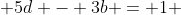  5d - 3b = 1 