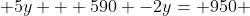  5y + 590 -2y= 950 