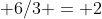  6/3 = 2