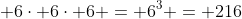  6\cdot 6\cdot 6 = 6^3 = 216