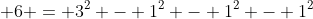  6 = 3^2 - 1^2 - 1^2 - 1^2