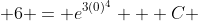  6 = e^{3(0)^{4}} + C 