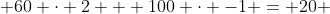  60 \cdot 2 + 100 \cdot -1 = 20 