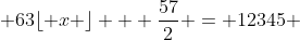  63\lfloor x \rfloor + \frac{57}{2} = 12345 
